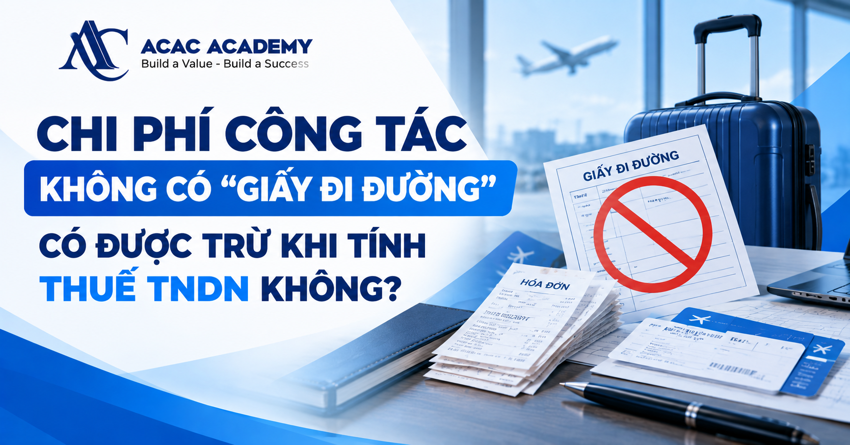 Chi Phí Công Tác Không Có "Giấy Đi Đường" Có Được Trừ Khi Tính Thuế TNDN Không?