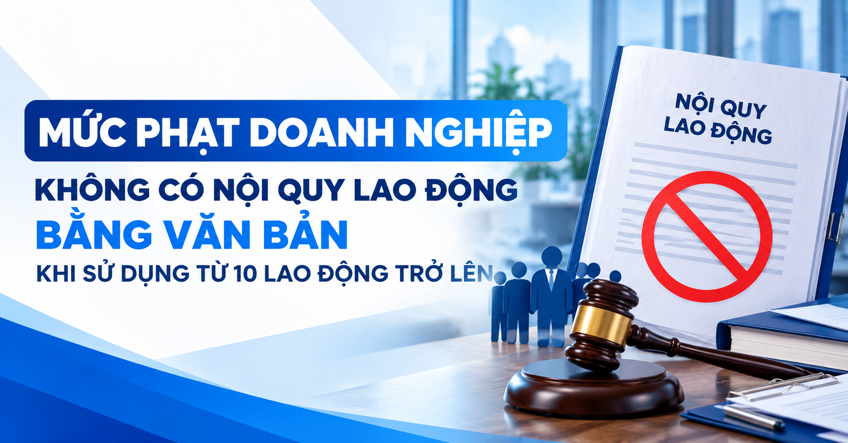 Mức Phạt Doanh Nghiệp Không Có Nội Quy Lao Động Bằng Văn Bản Khi Sử Dụng Từ 10 Lao Động Trở Lên