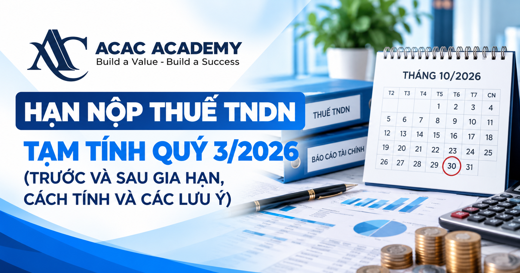 Hạn Nộp Thuế TNDN Tạm Tính Quý 3/2026 (Trước Và Sau Gia Hạn, Cách Tính Và Các Lưu Ý)