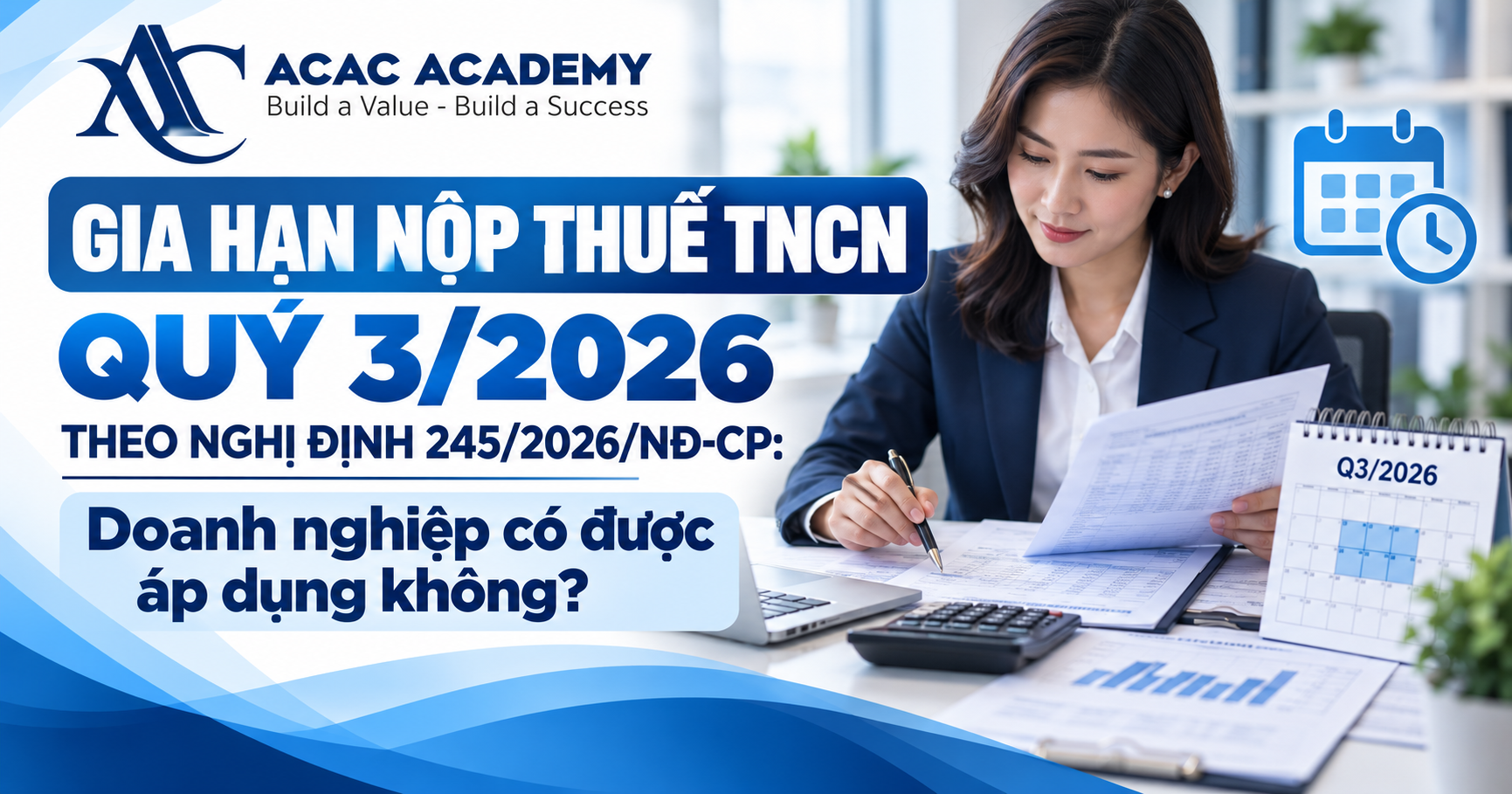 Gia hạn nộp thuế TNCN quý 3/2026 theo Nghị định 245/2026/NĐ-CP: Doanh nghiệp có được áp dụng không?