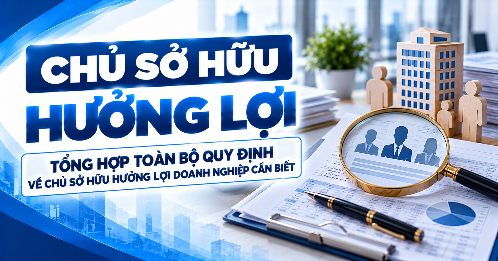 Chủ sở hữu hưởng lợi - Tổng hợp toàn bộ quy định về chủ sở hữu hưởng lợi doanh nghiệp cần biết