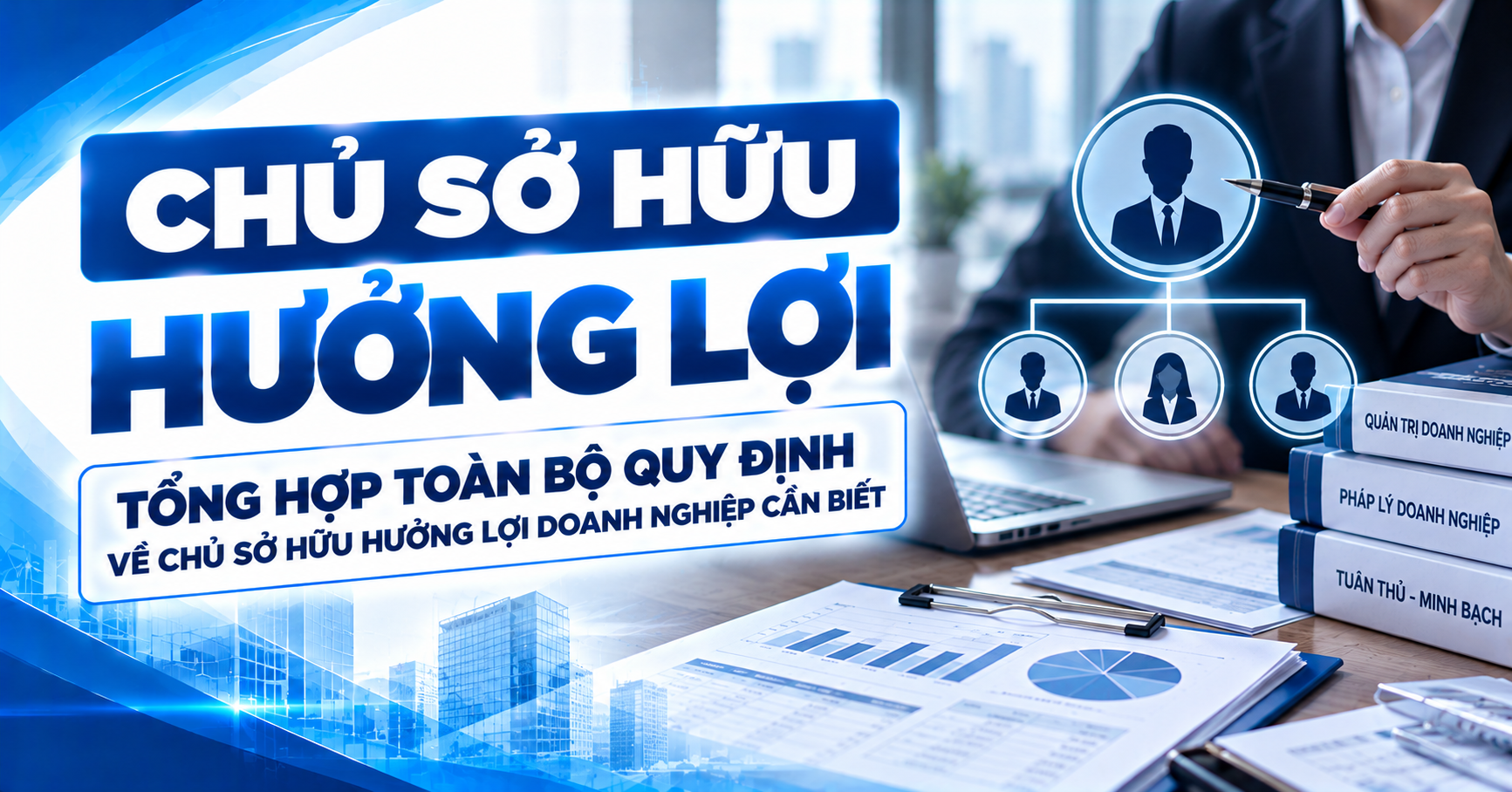 Chủ sở hữu hưởng lợi - Tổng hợp toàn bộ quy định về chủ sở hữu hưởng lợi doanh nghiệp cần biết
