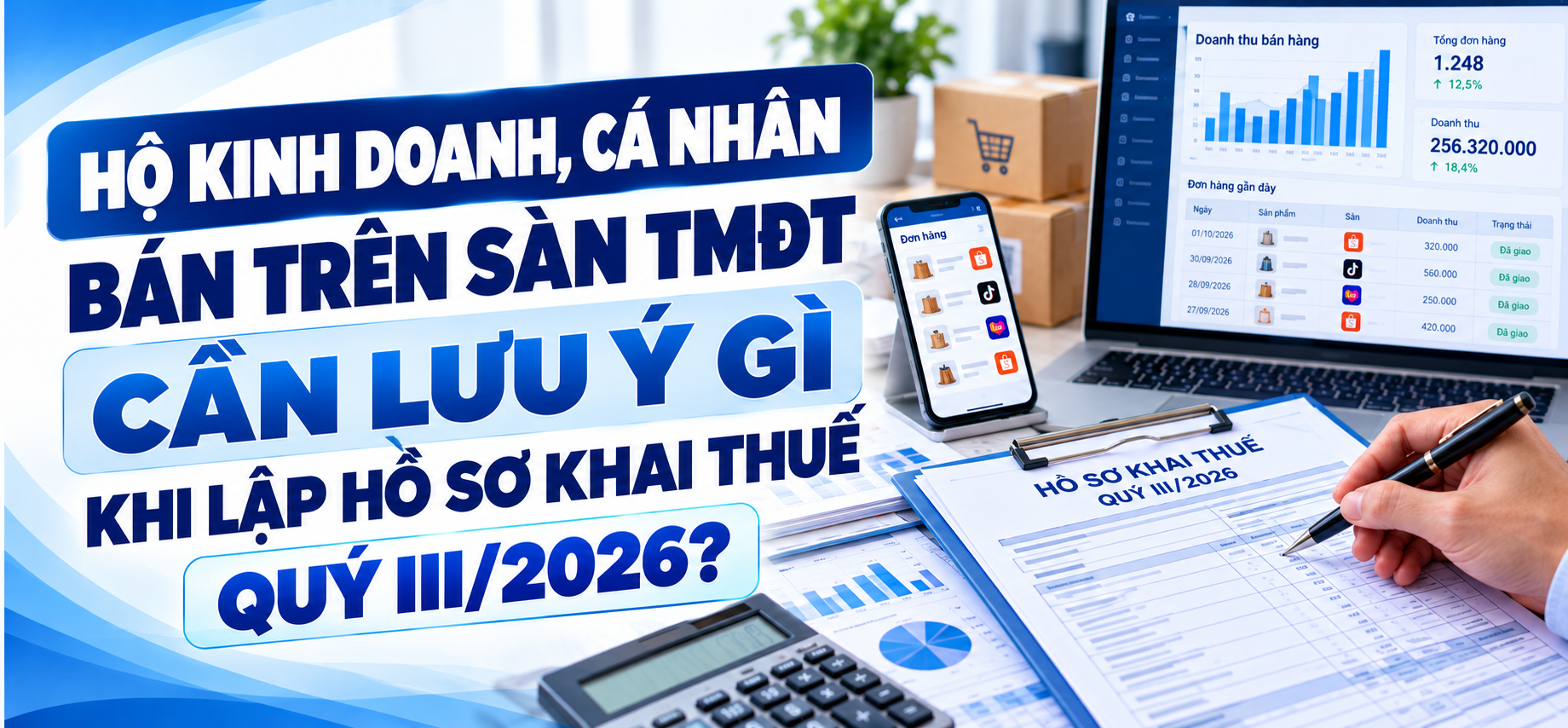 Hộ kinh doanh, cá nhân bán trên sàn TMĐT cần lưu ý gì khi lập hồ sơ khai thuế Quý III/2026