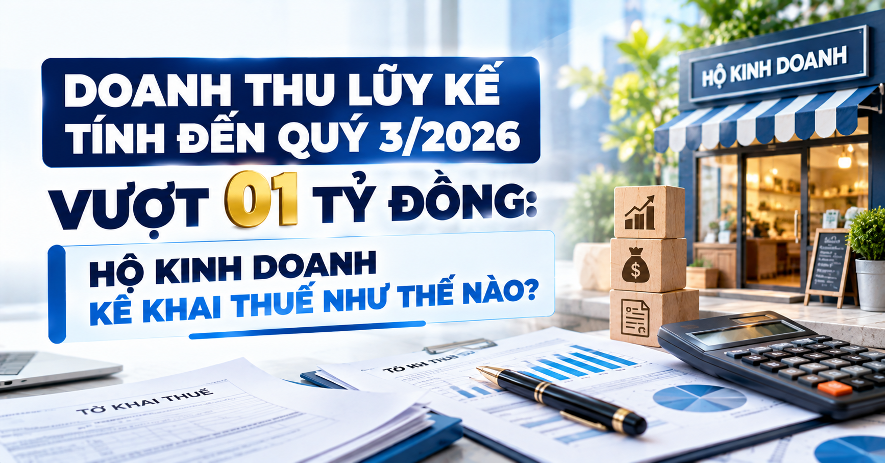Doanh thu lũy kế tính đến quý 3/2026 vượt 01 tỷ đồng: Hộ kinh doanh kê khai thuế như thế nào?