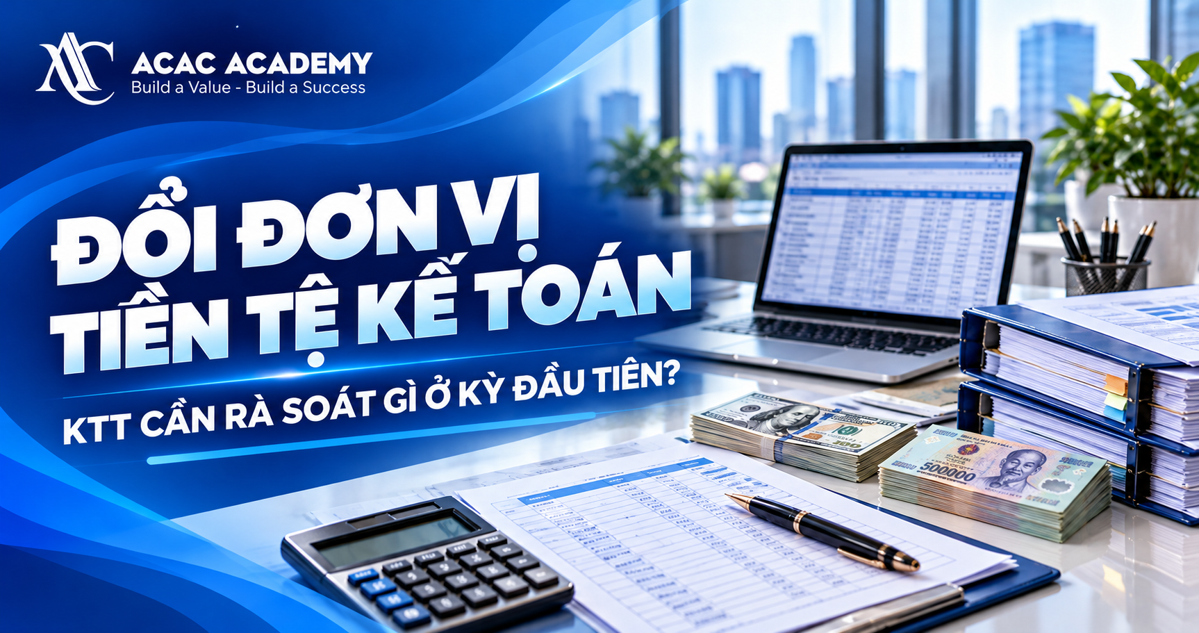 Đổi đơn vị tiền tệ kế toán: KTT cần rà soát gì ở kỳ đầu tiên?