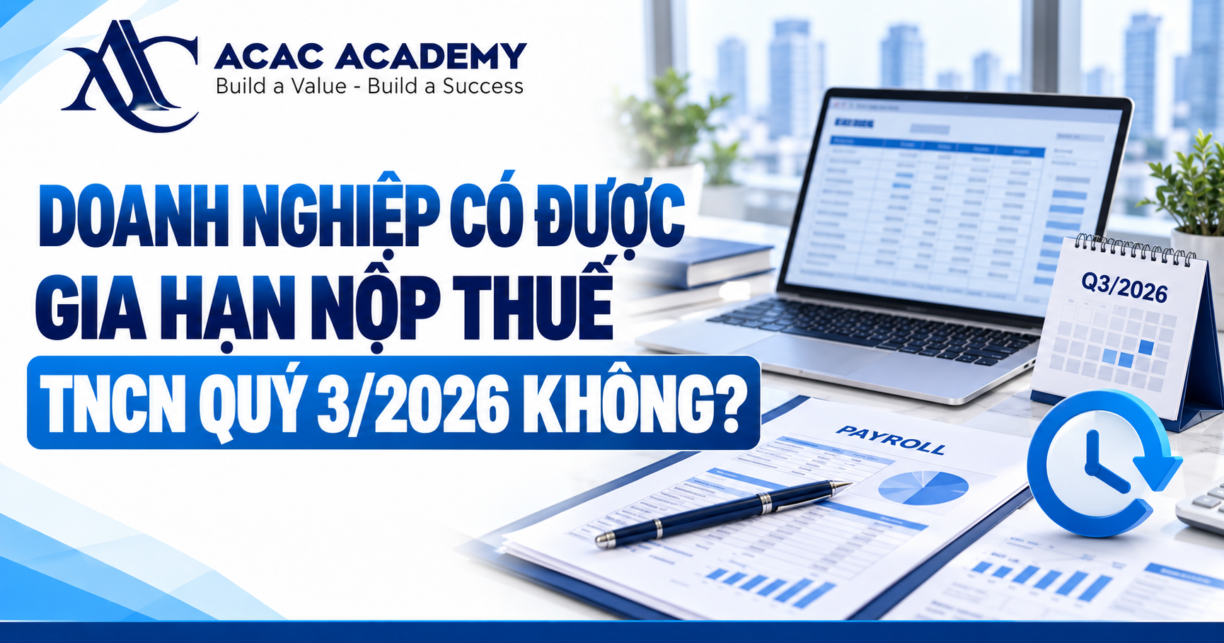 Doanh nghiệp có được gia hạn nộp thuế TNCN quý 3/2026 không?