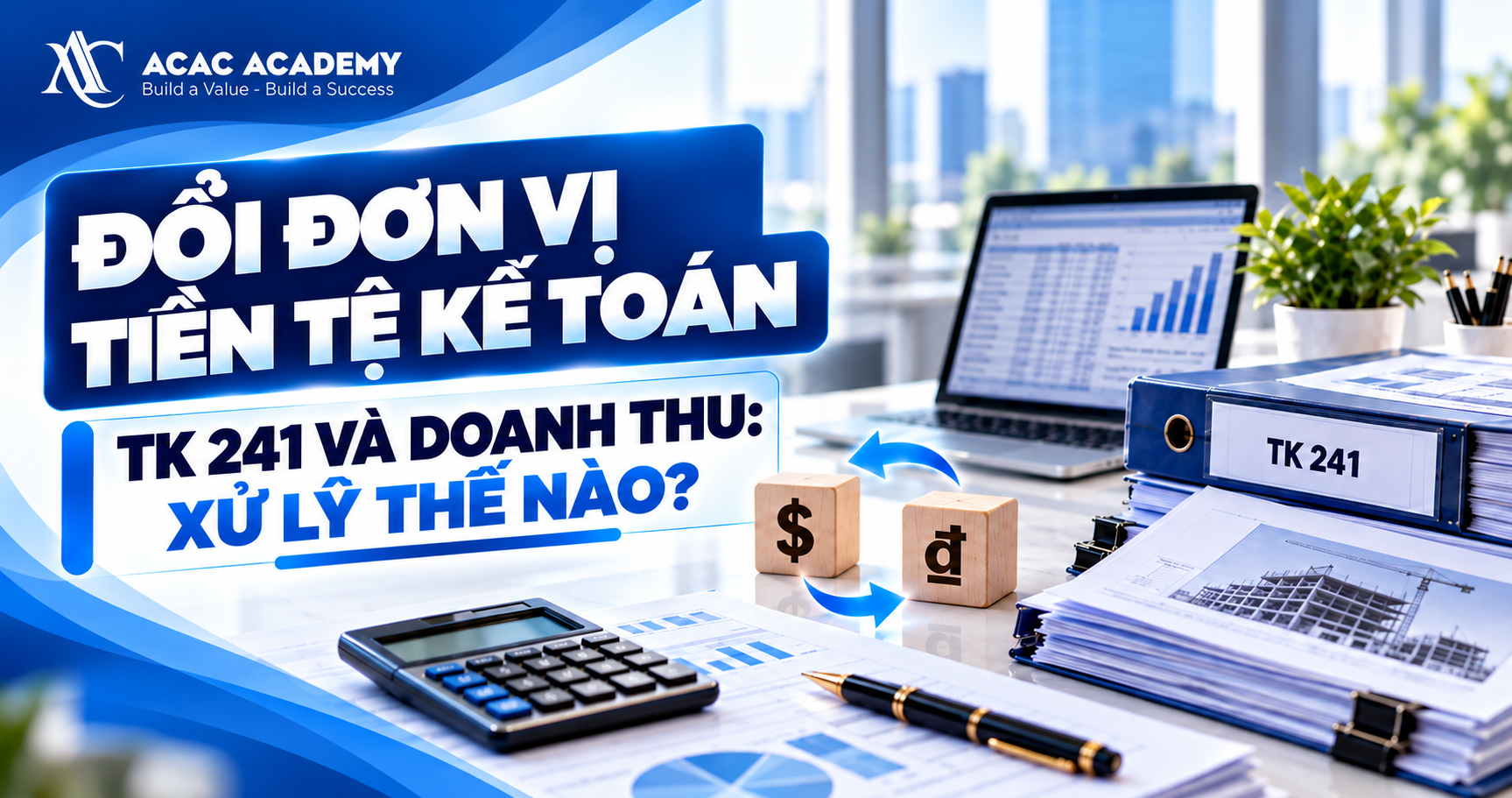 Đổi đơn vị tiền tệ kế toán từ USD sang VND: xử lý TK 241 và doanh thu