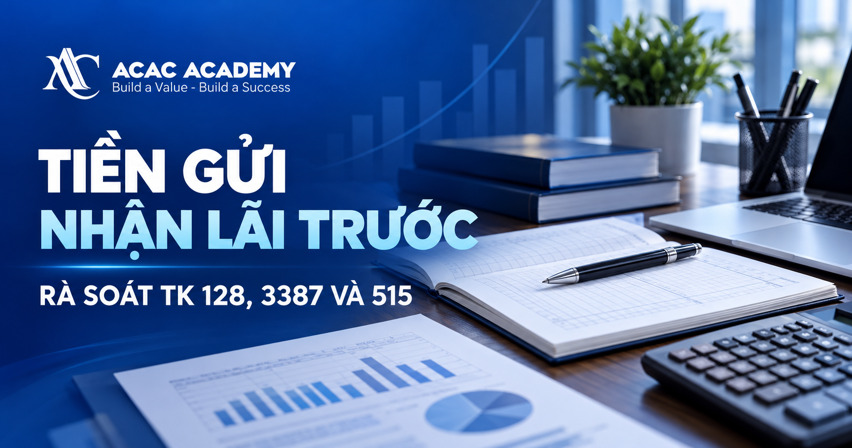 Tiền gửi có kỳ hạn nhận lãi trước: rà soát TK 128, 3387 và 515